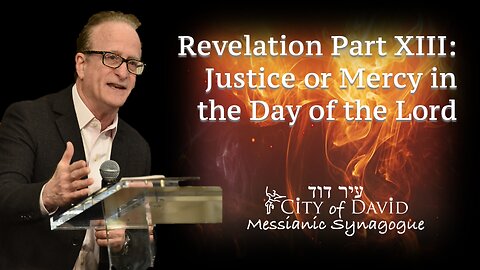 Revelation Part XIII: Justice or Mercy in the Day of the Lord