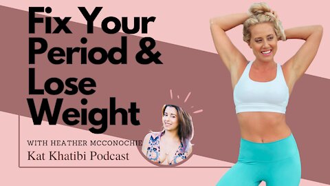 Finally Fix Your Period and Lose Weight with Heather McConochie