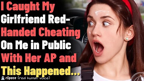 I Caught My GF Red-Handed Cheating in a Public With Her AP and This Happened...