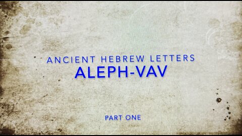 Ancient Hebrew Letters Part ONE: Aleph to Vav