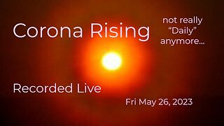 Corona Rising Daily Fri May 26, 2023