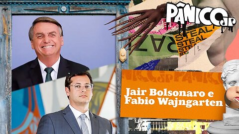 JAIR BOLSONARO E FABIO WAJNGARTEN - PÂNICO - 27/03/23
