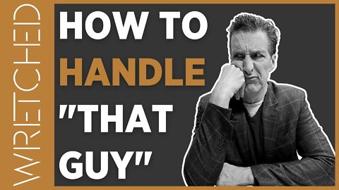 How to Handle “THAT GUY” | WRETCHED