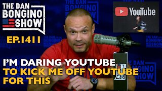 Ep. 1411 I’m Daring YouTube To Kick Me Off YouTube For This - The Dan Bongino Show