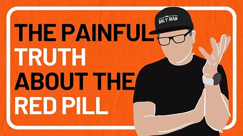 The Painful Reality of the RED PILL