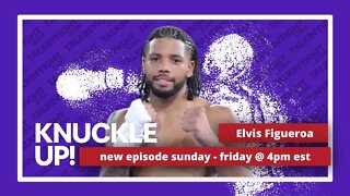 Elvis Figueroa | Knuckle Up with Mike Orr | Talkin Fight