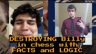 DESTROYING BILLY IN CHESS WITH FACTS AND LOGIC