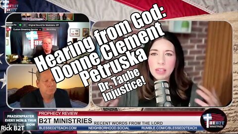 Hearing from God: Donne Clement Patruska. Dr. Taube Injustice. B2T Show May 27, 2024