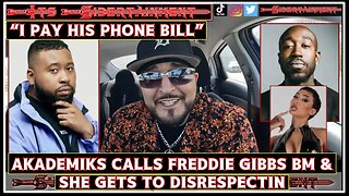 Dj AKADEMIKS Calls FREDDIE GIBBS P**N⭐️ BABY MOMMA,SHE GETS TO DISRESPECTING “I PAID HIS PHONE BILL”