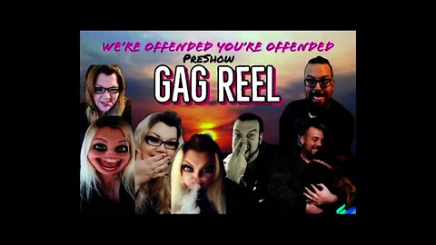 Gag Reel Part #3 | We’re Offended You’re Offended PodCast
