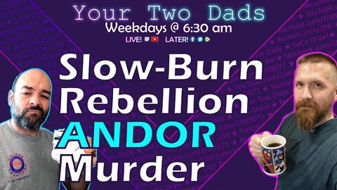 Slowburn Rebellion, ANDOR Murder | Your Two Dads 9.22.22