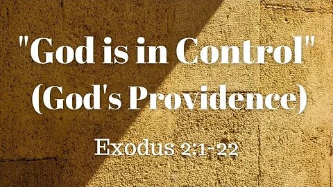 Exodus 2:1-22 (Full Service), "God is in Control" (God's Providence)