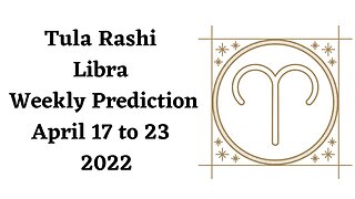 Tula Rashi Libra Weekly Prediction April 17th to 23rd - 2022