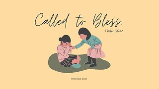 Called to Bless - 1 Peter 3:8-12