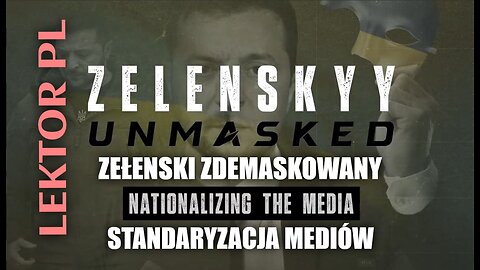 Zełenski Zdemaskowany część 7 | Standaryzacja mediów | Lektor PL