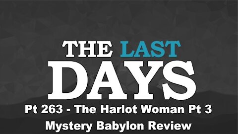 The Harlot Woman Pt 3 - Mystery Babylon Review - The Last Days Pt 263