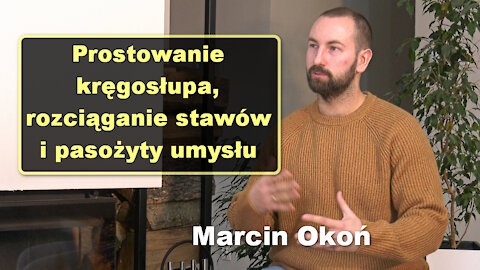 Prostowanie kręgosłupa, rozciąganie stawów i pasożyty umysłu - Marcin Okoń