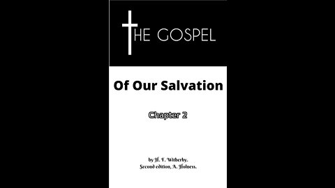 The Gospel of Our Salvation, By H. F. Witherby, Second edition, A. Holness., Chapter 2