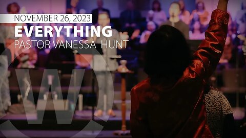 "Everything" | Pastor Vanessa Hunt | 11/26/23