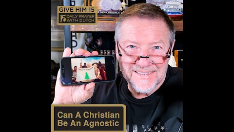 Can A Christian Be An Agnostic | Give Him 15 Daily Prayer with Dutch Feb 21