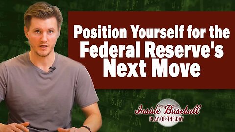 Position Yourself For The Federal Reserve's Next Move | Inside Baseball: Play of the Day Ep. 32