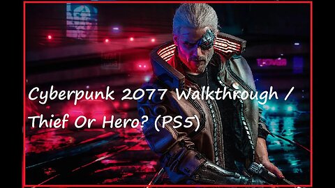 Cyberpunk 2077 Walkthrough / Thief Or Hero? (PS5)