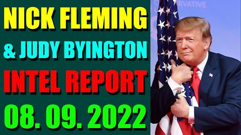 NICK FLEMING & JUDY BYINGTON LATE NIGHT INTEL REPORT (AUGUST 09, 2022) - TRUMP NEWS