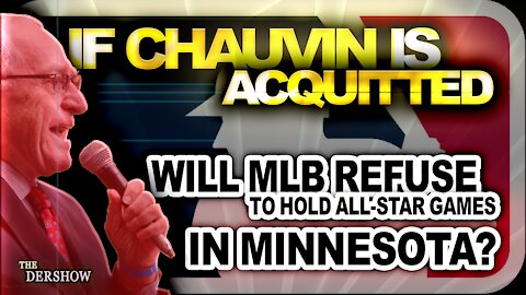 If Chauvin is acquitted, will Major League Baseball refuse to hold all star games in Minnesota?