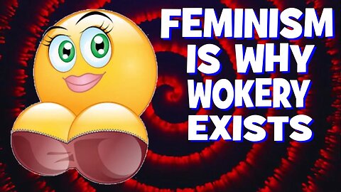Who's To Blame For Woke? The Feminists!