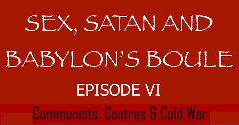 Sex, Satan and Babylon's Boule - Episode 6 - Communists Contra & Cold War - IPOT - HaloRock