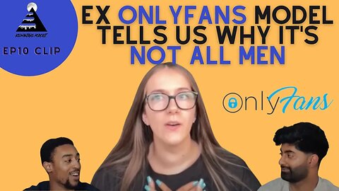 Ex Onlyfans Model tells us why NOT ALL MEN are part of the problem... | Episode 10 clip