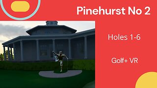 Golf+ VR Pinehurst #2 Let's play holes 1 6
