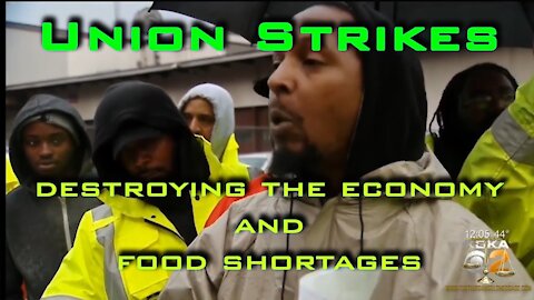 Union Strikes - Destroying the Economy Skewing the Numbers and Food Shortages