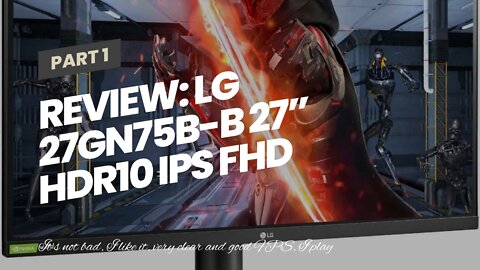 Review: LG 27GN75B-B 27” HDR10 IPS FHD 1ms Ultragear Gaming Monitor with 240Hz Refresh Rate, A...