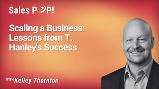 Scaling a Business: Lessons from T. Hanley's Success with Kelley Thornton