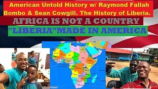 American Untold History w/ Raymond Bombo & Sean Cowgill. The History of Liberia Made in America