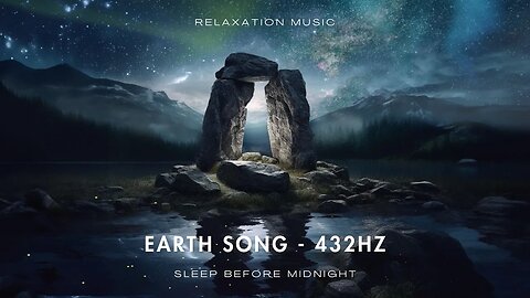Earth Song 432Hz - Healing Frequencies - Fall Asleep Fast and Wake Up Refreshed & Aligned