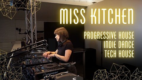 DJ Set - Miss Kitchen - Progressive House, Indie Dance, Tech House