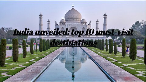 India Unveiled: Top 10 Must-Visit Destinations