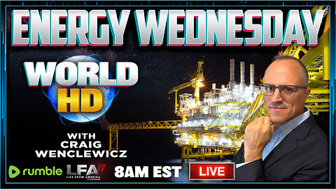 ENERGY WEDNESDAY | WORLD HD 8.14.24 @8am EST