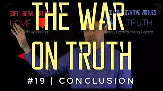 The War On Truth #19 | Conclusion