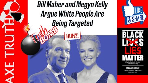 Bill Maher & Megyn Kelly speaks truth Whites being targeted with racism & Left Cancels them LOL