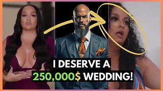 Modern Day Woman FURIOUS That Her Man Won't Spend $250k on her Wedding!