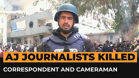 Al Jazeera journalist and his cameraman killed in Israeli attack on Gaza