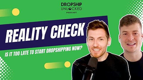 Is It Too Late To Start Dropshipping Now? (Dropship Unlocked Podcast Episode 16)