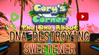 Cory's Corner: The One About DNA DESTROYING SWEETENER!
