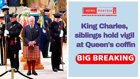 King Charles, siblings hold vigil at Queen's coffin