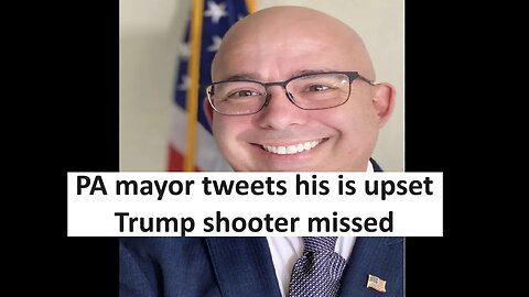 Mayor of Bernville PA said Trump assassin should have tried harder and claims he cant be fired