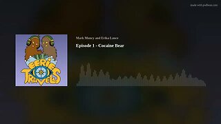 Eerie Travels Podcast - Episode 1 - Cocaine Bear