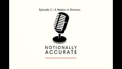 Notionally Accurate | Episode 2 | A Nation in Distress